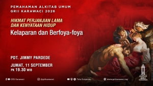 GRII Karawaci - PA Umum (Hikmat Perjanjian Lama dan Kenyataan Hidup - Kelaparan dan Berfoya-foya)